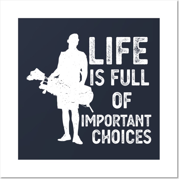 Life Is Full Of Important Choices life is full of important choices gift Wall Art by Gaming champion